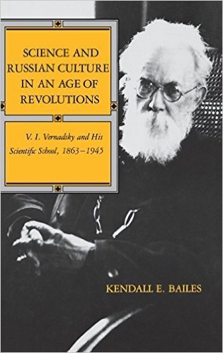Science and Russian Culture in an Age of Revolutions: V. I. Vernadsky and His Scientific School, 1863a1945