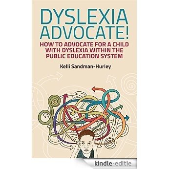Dyslexia Advocate!: How to Advocate for a Child with Dyslexia within the Public Education System [Kindle-editie]