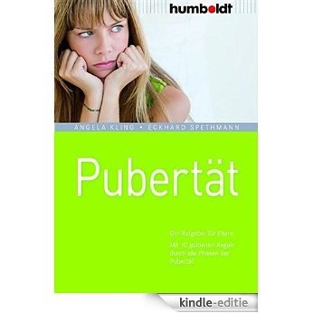 Pubertät: Der Ratgeber für Eltern. Mit 10 goldenen Regeln durch alle Phasen der Pubertät [Kindle-editie]