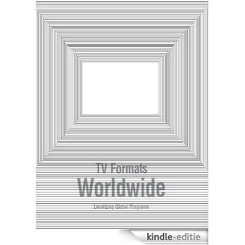 TV Formats Worldwide: Localizing Global Programs (English Edition) [Kindle-editie]