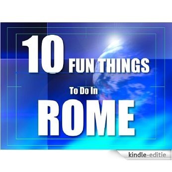 TEN FUN THINGS TO DO IN ROME (English Edition) [Kindle-editie]