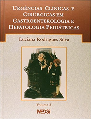 Urgências Clínicas E Cirúrgicas Em Gastroenterologia E Hepatologia Pediátrica - 2 Volumes