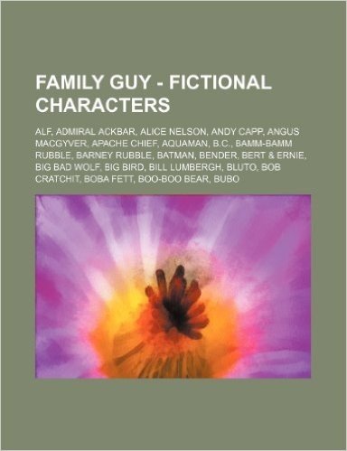 Family Guy - Fictional Characters: Alf, Admiral Ackbar, Alice Nelson, Andy Capp, Angus Macgyver, Apache Chief, Aquaman, B.C., Bamm-Bamm Rubble, Barney