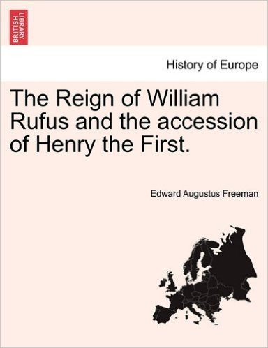 The Reign of William Rufus and the Accession of Henry the First.