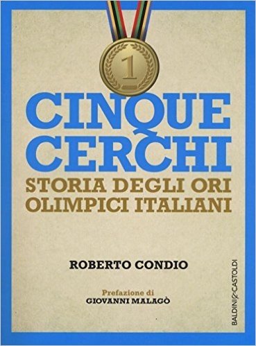 Cinque cerchi. Storia degli ori olimpici italiani
