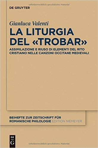 La Liturgia del -Trobar-: Assimilazione E Riuso Di Elementi del Rito Cristiano Nelle Canzoni Occitane Medievali