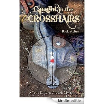 Caught in the Crosshairs: A True Eastern Oregon Mystery (English Edition) [Kindle-editie]