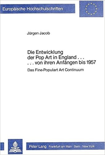 Die Entwicklung Der Pop Art in England ... Von Ihren Anfaengen Bis 1957: Das Fine - Popular Art Continuum