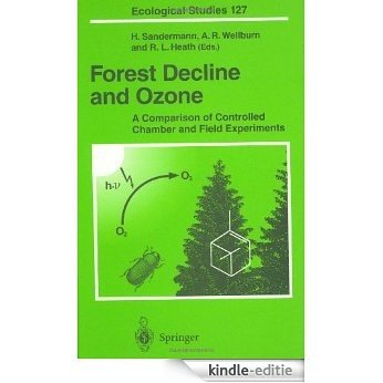 Forest Decline and Ozone: A Comparison of Controlled Chamber and Field Experiments (Ecological Studies) [Kindle-editie]