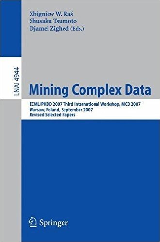 Mining Complex Data: Ecml/Pkdd 2007 Third International Workshop, MDC 2007, Warsaw, Poland, September 17-21, 2007, Revised Selected Papers