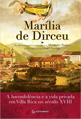 Marilia De Dirceu. A Musa, A Inconfidência E A Vida Privada Em Ouro Preto No Seculo XvIII