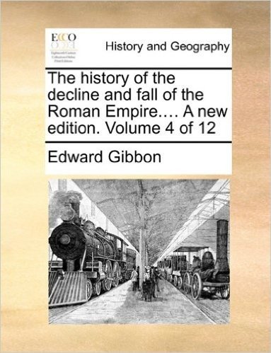 The History of the Decline and Fall of the Roman Empire.... a New Edition. Volume 4 of 12