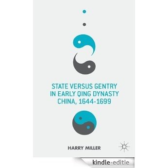 State versus Gentry in Early Qing Dynasty China, 1644-1699 [Kindle-editie]