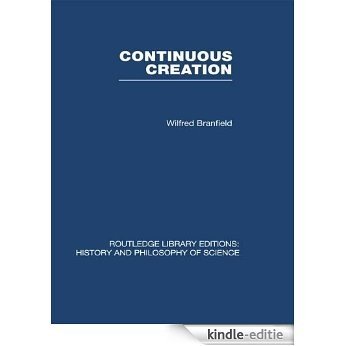 Continuous Creation: A Biological Concept of the Nature of Matter (Routledge Library Editions: History & Philosophy of Science) [Kindle-editie]