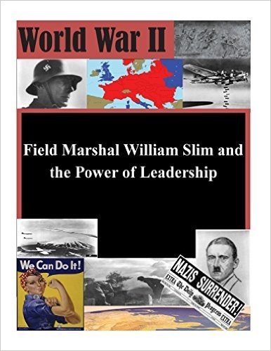 Field Marshal William Slim and the Power of Leadership