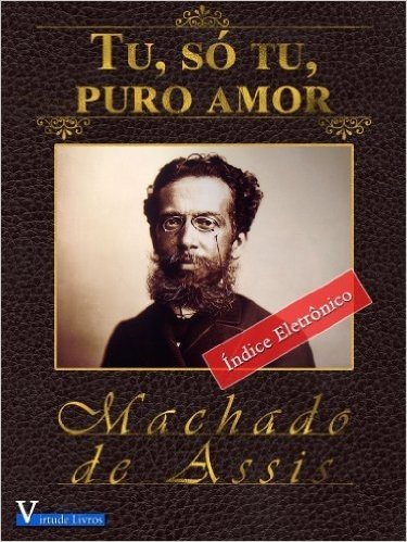 Tu, Só Tu, Puro Amor - Annotated (Obras Machado de Assis Livro 1)