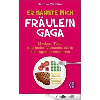 Er nannte mich Fräulein Gaga: Macken, Ticks und meine Versuche, sie in 111 Tagen loszuwerden (German Edition) [Kindle-editie]