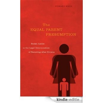 The Equal Parent Presumption: Social Justice in the Legal Determination of Parenting after Divorce [Kindle-editie]