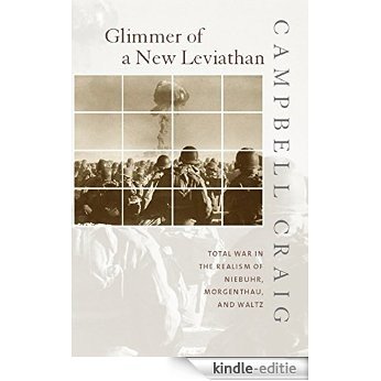 Glimmer of a New Leviathan: Total War in the Realism of Niebuhr, Morgenthau, and Waltz [Kindle-editie]