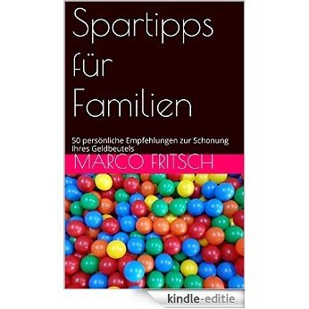 Spartipps für Familien: 50 persönliche Empfehlungen zur Schonung Ihres Geldbeutels (German Edition) [Kindle-editie]