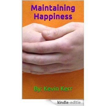 Maintaining Happiness (Tips for Sleeping, Positive Attitude, Positive Thinking, How to Meditate, Earthing, Grounding) (English Edition) [Kindle-editie]