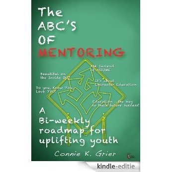 The ABC's Of Mentoring: A Bi-Weekly Road Map for Uplifting Youth (English Edition) [Kindle-editie]