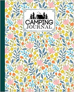 indir Camping Journal: Flowers Cover Camping Journal, Perfect Journal Camping Diary or Gift for Campers or Hikers, Over 121 Pages, 8&quot; x 10&quot; inches with ... Writing, Capture Memories, A great gift idea