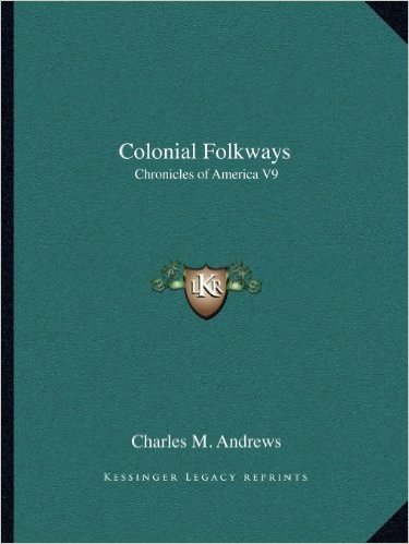 Colonial Folkways: Chronicles of America V9