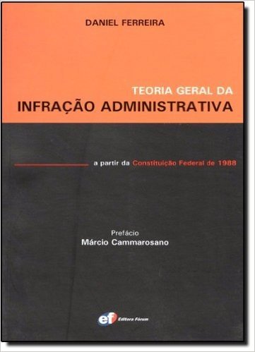 Teoria Geral da Infração Administrativa a Partir da Constituição Federal de 1988