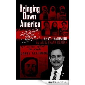 Bringing Down America: An FBI Informer with the Weathermen (English Edition) [Kindle-editie]