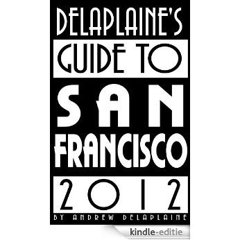 Delaplaine's 2012 Guide to San Francisco (English Edition) [Kindle-editie]