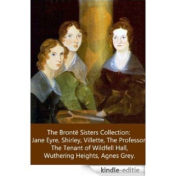 THE BRONTË SISTERS COLLECTION: JANE EYRE, SHIRLEY, VILLETTE, THE PROFESSOR, AGNES GREY, THE TENANT OF WILDFELL HALL, AND WUTHERING HEIGHTS. (English Edition) [Kindle-editie] beoordelingen