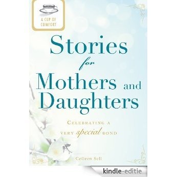 A Cup of Comfort Stories for Mothers and Daughters: Celebrating a very special bond [Kindle-editie] beoordelingen