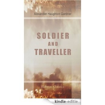 Soldier and Traveller. Memoirs of Alexander Gardner, Colonel of Artillery in the service of Maharaja Ranjit Singh. With an introduction by the Right Hon. ... Temple. (Elibron Classics) (English Edition) [Kindle-editie] beoordelingen