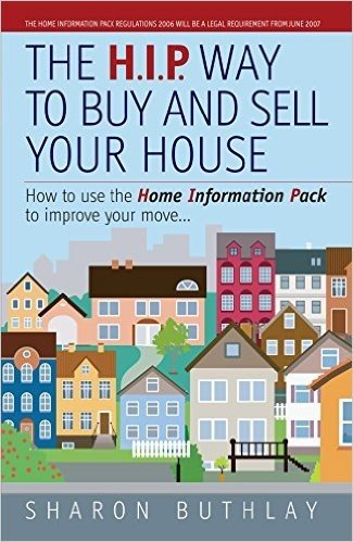 The H.I.P. Way to Buy and Sell Your House: How to Use the New Home Information Pack to Improve Your Move...