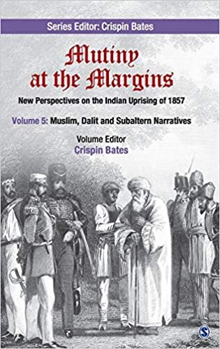 indir Mutiny at the Margins: New Perspectives on the Indian Uprising of 1857: New Perspectives on the Indian Uprising of 1857: Volume V: Muslim, Dalit and Subaltern Narratives: 05