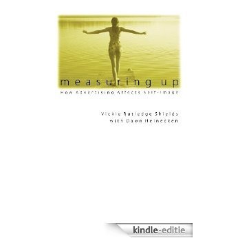 Measuring Up: How Advertising Affects Self-Image [Kindle-editie]
