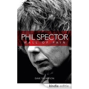 Phil Spector: Wall Of Pain [Kindle-editie]
