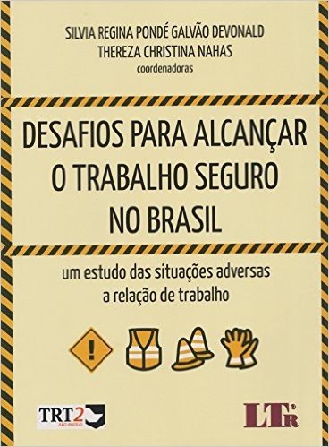 Desafios Para Alcançar o Trabalho Seguro no Brasil. Um Estudo das Situações Adversas a Relação de Trabalho