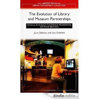 The Evolution of Library and Museum Partnerships: Historical Antecedents, Contemporary Manifestations, and Future Directions: Historical Antecedents, Contemporary ... Unlimited Library Management Collection) [Kindle-editie]