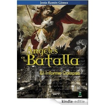 Ángeles en la Batalla - El Informe Colapso (Spanish Edition) [Kindle-editie]