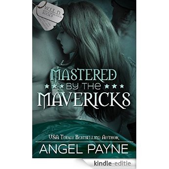 Mastered By The Mavericks--A WILD Boys Novel (The WILD Boys of Special Forces Book 8) (English Edition) [Kindle-editie]