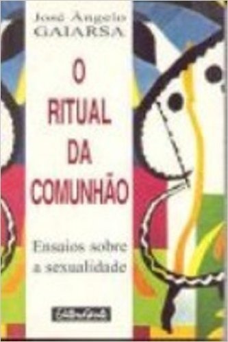 O Ritual Da Comunhao. Ensaios Sobre A Sexualidade