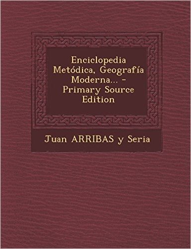 Enciclopedia Metodica, Geografia Moderna... - Primary Source Edition