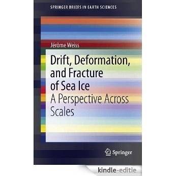 Drift, Deformation, and Fracture of Sea Ice: A Perspective Across Scales (SpringerBriefs in Earth Sciences) [Kindle-editie]