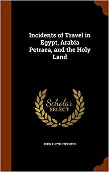 indir Incidents of Travel in Egypt, Arabia Petraea, and the Holy Land