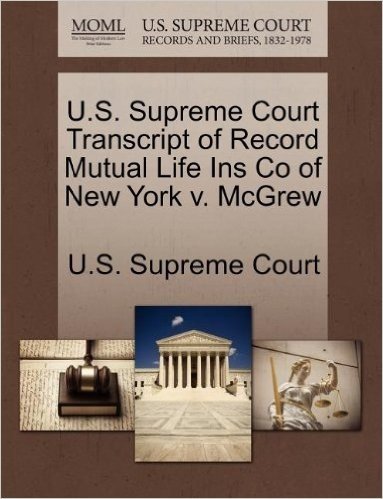 U.S. Supreme Court Transcript of Record Mutual Life Ins Co of New York V. McGrew