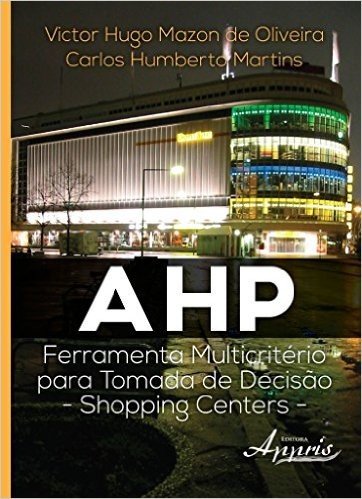 AHP. Ferramenta Multicritério Para Tomada de Decisão. Shopping Centers