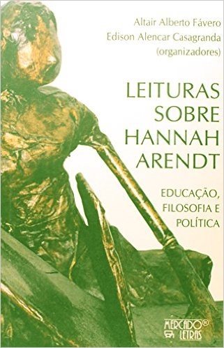 Leituras Sobre Hannah Arendt. Educação, Filosofia E Política