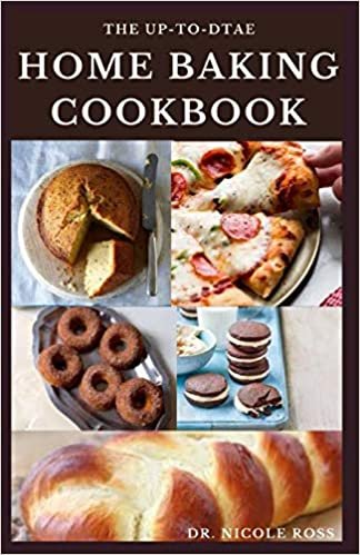 THE UP-TO-DATE HOME BAKING COOKBOOK: The complete guide to sweet and savory home baking (delicious cakes, breads, cookies, bars and more)